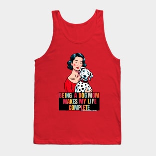 Being a Dog Mom Makes My Life Complete Tank Top